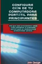 Configuración de tu Computadora Portátil para Principiantes af John George