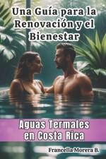 Una Guía para la Renovación y el Bienestar Aguas Termales en Costa Rica af Francella Morera Bogantes