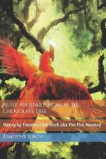 As the Phoenix Perches in the Chocolate Tree af Timothy Emil Birch