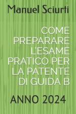 Come Preparare l'Esame Pratico Per La Patente Di Guida B af Manuel Sciurti