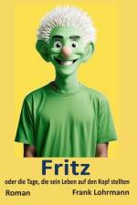 Fritz - oder die Tage, die sein Leben auf den Kopf stellten af Frank Lohrmann