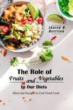 The Role of Fruits and Vegetables in Our Diets af Sharon W Morrison