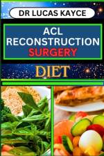 ACL Reconstruction Surgery Diet af Lucas Kayce
