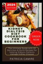 Kidney Dialysis Diet Cookbook for Beginners af Patricia Camire