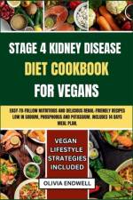 Stage 4 Kidney Disease Diet Cookbook for Vegans af Olivia Endwell