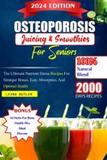 Osteoporosis Juicing And Smoothies For Seniors af Leona Butler