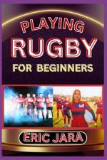 Playing Rugby for Beginners af Eric Jara