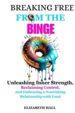 Breaking Free from the Binge af Elizabeth Hall