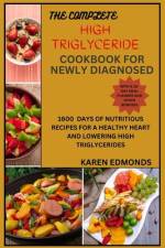 The Complete High Triglyceride Cookbook for Newly Diagnosed af Karen Edmonds