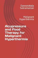 Acupressure and Food Therapy for Malignant Hyperthermia af Easwarabala Subramanian