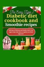 The Easy Type 2 Diabetic Diet Cookbook and Smoothie Recipes af Kerry O Smith