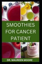 Smoothies for Cancer Patient af Maureen Moore