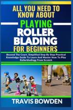 All You Need to Know about Playing Rollerblading for Beginners af Travis Bowden