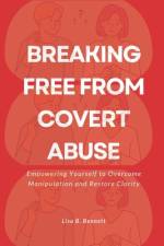 Breaking Free from Covert Abuse af Lisa B Bennett