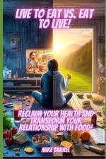 Eat to Live vs. Live to Eat af Mike Barrel