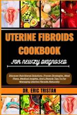 Uterine Fibroids Cookbook for Newly Diagnosed af Eric Tristan