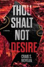 Thou Shalt Not Desire af Craig S Morgan