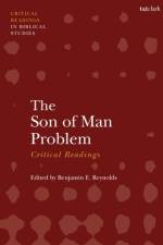 The Son of Man Problem: Critical Readings af Benjamin E Reynolds