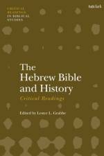 The Hebrew Bible and History: Critical Readings af Lester L Grabbe