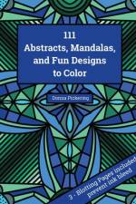111 Abstracts, Mandalas, and Fun Designs to Color af Donna Pickering