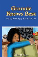 Grannie Knows Best- God, My Friends Is Gay, What Should I Do? af Aria L. Suber