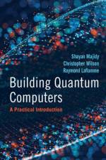 Building Quantum Computers af Shayan Majidy