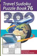 Travel Sudoku Puzzle Book 76: 200 Brain Booster Puzzles - Simple, Easy, Intermediate, and Expert with Solutions af Gholamreza Zare
