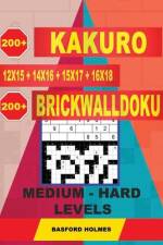 200 Kakuro Kakuro 12x15 + 14x16 + 15x17 + 16x18 + 200 Brickwalldoku Medium - Hard Levels.: Holmes Is a Serious Sudoku Puzzle Book. Sudoku Puzzle Game af Basford Holmes