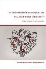 Interconnectivity, Subversion, and Healing in World Christianity af Afe Adogame
