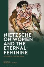 Nietzsche on Women and the Eternal-Feminine af Michael J McNeal