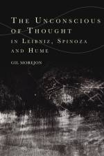 The Unconscious of Thought in Leibniz, Spinoza, and Hume af Gil MorejÃ³n