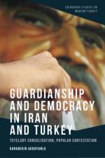 Guardianship and Democracy in Iran and Turkey af Karabekir Akkoyunlu