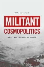 Militant Cosmopolitics af Tamara Caraus