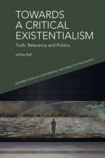 Towards a Critical Existentialism af Jeffrey A Bell