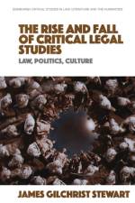 The Rise and Fall of Critical Legal Studies af James Gilchrist Stewart