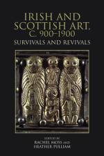 Irish and Scottish Art, C. 900-1900 af Rachel Moss