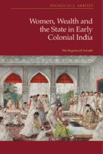 Women, Wealth and the State in Early Colonial India af Nicholas J Abbott