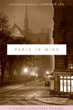 Paris in Mind: From Mark Twain to Langston Hughes, from Saul Bellow to David Sedaris: Three Centuries of Americans Writing about Thei af Jennifer Lee
