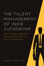 The Talent Management of Indie Authorship af Andrew Stubbs-Lacy