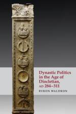 Dynastic Politics in the Age of Diocletian, AD 284-311 af Byron Waldron