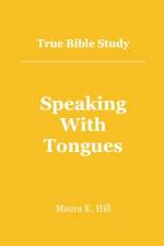 True Bible Study - Speaking With Tongues af Maura K Hill