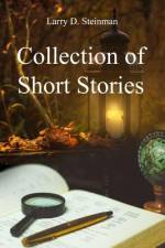Collection of Short Stories af Larry D. Steinman