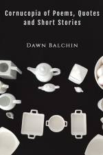 Cornucopia of Poems, Quotes and Short Stories af Dawn Balchin