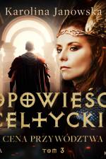 Opowieści celtyckie. Tom 3. Cena przywództwa af Karolina Janowska