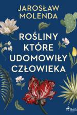 Rośliny, które udomowiły człowieka af Jarosław Molenda