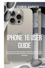 iPhone 16 User Guide af Chris Amber
