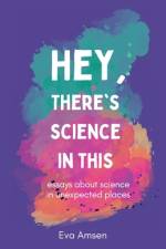 Hey, There's Science In This af Eva Amsen