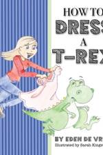 How to Dress a T-Rex af Eden de Vries