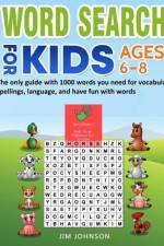 Word Search for Kids Ages 6-8 - The Only Guide with 1000 Words You Need for Vocabulary, Spellings, Language, and Have Fun with Words af Jim Johnson
