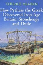 How Pytheas the Greek Discovered Iron-Age Britain, Stonehenge and Thule